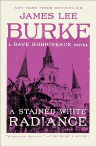 A Stained White Radiance: A Dave Robicheaux Novel di James Lee Burke edito da SIMON & SCHUSTER