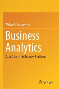 Business Analytics di Walter R. Paczkowski edito da Springer International Publishing