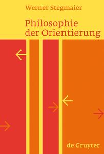 Philosophie der Orientierung di Werner Stegmaier edito da Gruyter, Walter de GmbH