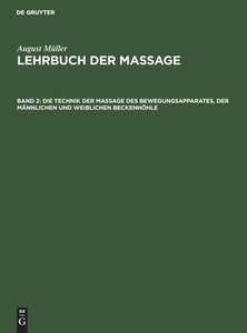 Die Technik Der Massage Des Bewegungsapparates, Der M Nnlichen Und Weiblichen Beckenh Hle: Aus: Lehrbuch Der Massage, 2 di August M. Ller edito da Walter de Gruyter