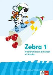 Zebra 1. Allgemeine Ausgabe. Arbeitsheft Lesen / Schreiben Klasse 1 edito da Klett Ernst /Schulbuch