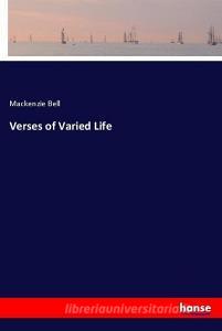 Verses of Varied Life di Mackenzie Bell edito da hansebooks