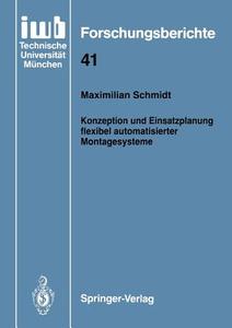 Konzeption und Einsatzplanung flexibel automatisierter Montagesysteme di Maximilian Schmidt edito da Springer Berlin Heidelberg