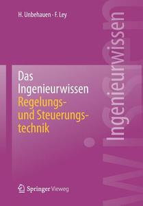 Das Ingenieurwissen: Regelungs- und Steuerungstechnik di Frank Ley, Heinz Unbehauen edito da Springer Berlin Heidelberg