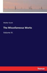 The Miscellaneous Works di Walter Scott edito da hansebooks