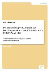 Die Bilanzierung von Ausgaben zur Erstellung von Internetauftritten nach IAS, US-GAAP und HGB di André Blomeyer edito da Diplom.de