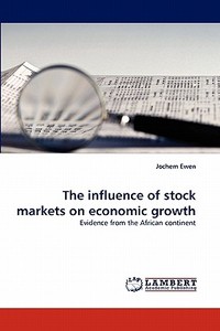 The influence of stock markets on economic growth di Jochem Ewen edito da LAP Lambert Acad. Publ.