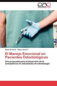 El Manejo Emocional en Pacientes Odontológicos di César Orsini S., Oscar Jerez Y. edito da EAE