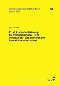 Produktstandardisierung für Versicherungen - eine verbraucher- und binnenmarktfreundliche Alternative? di Viktoria Jank edito da VVW-Verlag Versicherungs.