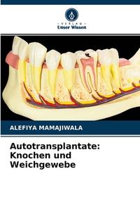 Autotransplantate: Knochen und Weichgewebe di Alefiya Mamajiwala edito da Verlag Unser Wissen