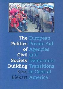The Politics Of Civil Society Building di Biekart Kees edito da International Books