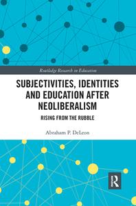 Subjectivities, Identities, And Education After Neoliberalism di Abraham P. DeLeon edito da Taylor & Francis Ltd