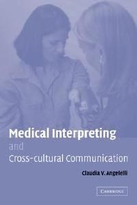 Medical Interpreting and Cross-Cultural Communication di Claudia Angelelli edito da Cambridge University Press