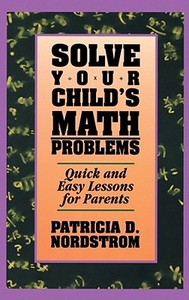 Solve Your Child's Math Problems di Patricia D. Nordstrom edito da Simon & Schuster Books for Young Readers