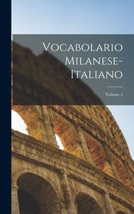 Vocabolario Milanese-Italiano; Volume 2 di Anonymous edito da LEGARE STREET PR