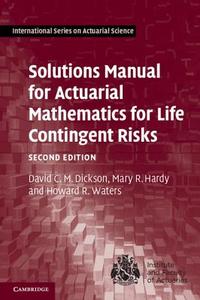 Solutions Manual for Actuarial Mathematics for Life Contingent Risks di David C. M. (University of Melbourne) Dickson, Mary R. (University of Waterloo Hardy, Howard R. (Herio Waters edito da Cambridge University Press