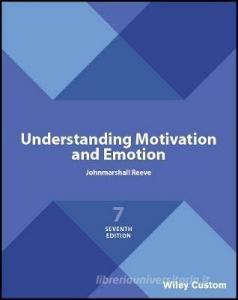 Understanding Motivation and Emotion di Johnmarshall Reeve edito da John Wiley & Sons