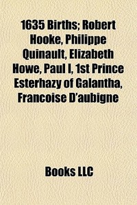 1635 Births: Robert Hooke, Philippe Quinault, Elizabeth Howe, Paul I, 1st Prince EsterhÃ¯Â¿Â½zy Of GalÃ¯Â¿Â½ntha, FranÃ¯Â¿Â½oise D'aubignÃ¯Â¿Â½ di Source Wikipedia edito da Books Llc