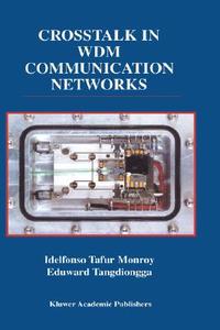 Crosstalk in WDM Communication Networks di Idelfonso Tafur Monroy, Eduward Tangdiongga edito da Springer US