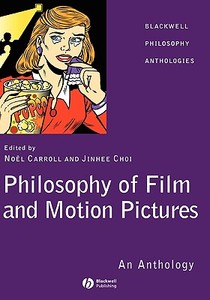 Philosophy Film and Motion Pictures di Carroll edito da John Wiley & Sons