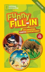National Geographic Kids Funny Fill-In: My Amazing Earth Adventures: Inside the Earth, Amazing Animals, the Ocean di National Geographic Kids edito da NATL GEOGRAPHIC SOC