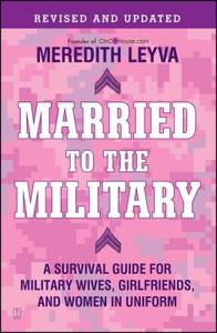 Married to the Military: A Survival Guide for Military Wives, Girlfriends, and Women in Uniform di Meredith Leyva edito da FIRESIDE BOOKS