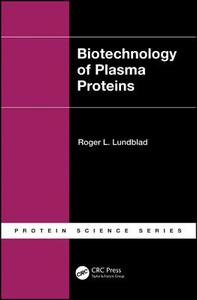 Biotechnology of Plasma Proteins di Roger L. Lundblad edito da CRC Press