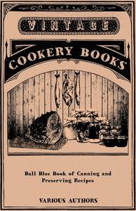 Ball Blue Book of Canning and Preserving Recipes di Various edito da Ghose Press