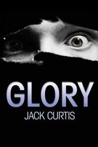 Glory di Jack Curtis edito da Createspace