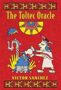 Toltec Oracle di Victor Sanchez edito da Inner Traditions Bear And Company