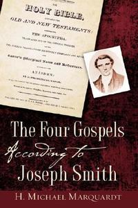 The Four Gospels According to Joseph Smith di H. Michael Marquardt edito da XULON PR