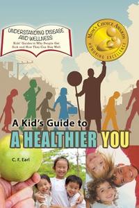 A Kid's Guide to a Healthier You di C. F. Earl edito da Village Earth Press