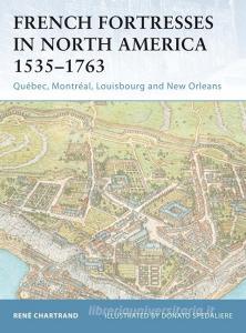 French Fortresses in North America 1535-1763: Quebec, Montreal, Louisbourg and New Orleans di Rene Chartrand edito da Osprey Publishing (UK)
