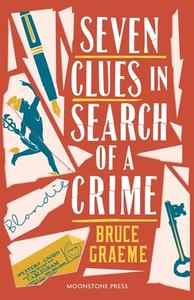 Seven Clues In Search Of A Crime di Bruce Graeme edito da Moonstone Press