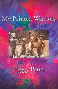 My Painted Warriors di Peggy Penn edito da Cavankerry Press