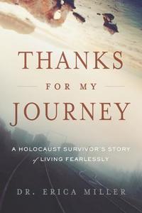 Thanks for My Journey: A Holocaust Survivor's Story of Living Fearlessly di Erica Miller edito da EMERALD BOOK CO