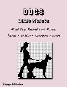 Dogs Mixed Picross: Mixed Dogs Themed Logic Puzzles Picross - Griddler - Nonogram - Hanjie di Quipoppe Publications edito da Createspace Independent Publishing Platform