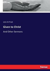 Given to Christ di John W Pratt edito da hansebooks
