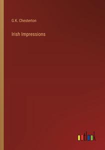 Irish Impressions di G. K. Chesterton edito da Outlook Verlag