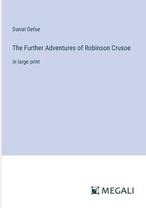The Further Adventures of Robinson Crusoe di Daniel Defoe edito da Megali Verlag