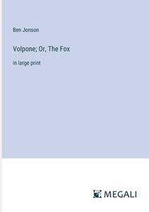 Volpone; Or, The Fox di Ben Jonson edito da Megali Verlag
