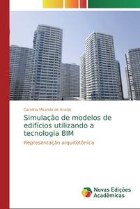 Simulação de modelos de edifícios utilizando a tecnologia BIM di Carolina Miranda de Araújo edito da Novas Edições Acadêmicas
