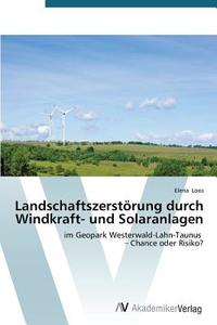 Landschaftszerstörung durch Windkraft- und Solaranlagen di Elena Loos edito da AV Akademikerverlag
