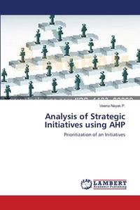 Analysis of Strategic Initiatives using AHP di Veena Nayak P. edito da LAP Lambert Academic Publishing