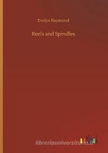 Reels and Spindles di Evelyn Raymond edito da Outlook Verlag