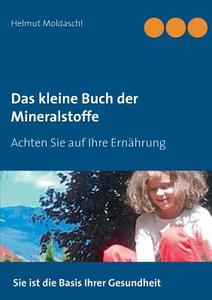 Das kleine Buch der Mineralstoffe di Helmut Moldaschl edito da Books on Demand