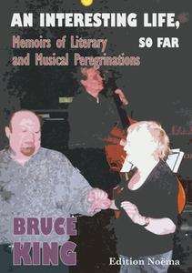 An Interesting Life, So Far - Memoirs Of Literary And Musical Peregrinations di Bruce King edito da Ibidem-verlag, Jessica Haunschild U Christian Schon