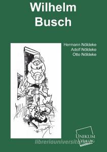 Wilhelm Busch di Hermann Nöldeke edito da UNIKUM