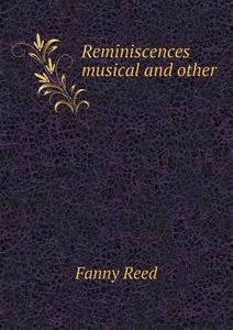Reminiscences Musical And Other di Fanny Reed edito da Book On Demand Ltd.