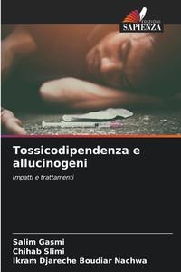 Tossicodipendenza e allucinogeni di Salim Gasmi, Chihab Slimi, Ikram Djareche Boudiar Nachwa edito da Edizioni Sapienza